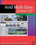 Avid Made Easy: Video Editing with Avid Free DV and the Avid Xpress Family