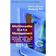 Multimedia Data Management: Using Metadata to Integrate and... by Amit Sheth and Wolfgang Klas