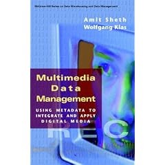 Multimedia Data Management: Using Metadata to Integrate and Apply Digital Media (Mcgraw-Hill Series on Data Warehousing and Data Management)