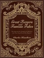 Great Forgers and Famous Fakes: The Manuscript Forgers of America and How They Duped the Experts