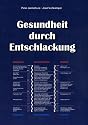 Gesundheit durch Entschlackung: Schlackenlösung, Neutralisierung von Giften und Säuren, Ausscheidung