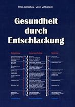 Gesundheit durch Entschlackung: Schlackenl&ouml;sung, Neutralisierung von Giften und S&auml;uren, Ausscheidung