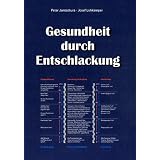 Gesundheit durch Entschlackung: Schlackenl�sung, Neutralisierung von Giften und S�uren, Ausscheidungvon "Peter Jentschura"