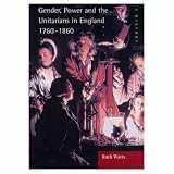 Gender, Power and the Unitarians in England, 1760-1860 (Women And Men In History)