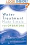 Water Treatment Made Simple: For Operators