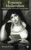 Romantic Medievalism: History and the Romantic Literary Ideal