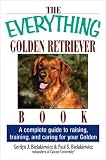 The Everything Golden Retriever Book: A Complete Guide to Raising, Training, and Caring for Your Golden (Everything Series)