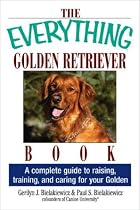 The Everything Golden Retriever Book: A Complete Guide to Raising, Training, and Caring for Your Golden (Everything Series)