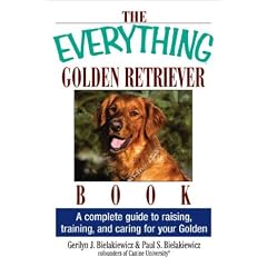 The Everything Golden Retriever Book: A Complete Guide to Raising, Training, and Caring for Your Golden (Everything Series)