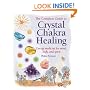 The Complete Guide to Crystal Chakra Healing: Energy Medicine for Mind, Body and Spirit