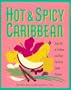 Hot & Spicy Caribbean: Over 150 of the Best and Most Flavorful Island Recipes