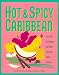 Hot & Spicy Caribbean: Over 150 of the Best and Most Flavorful Island Recipes (Hot & Spicy)