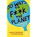 50 Ways to F**k the Planet