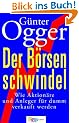 Der B�rsenschwindel: Wie Aktion�re und Anleger abkassiert werden