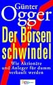 Der B&ouml;rsenschwindel: Wie Aktion&auml;re und Anleger abkassiert werden