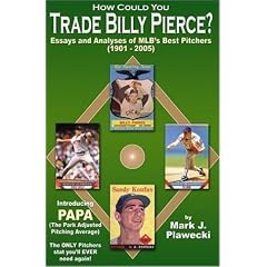 How Could You Trade Billy Pierce?  Essays and Analyses of MLB's Best Pitchers (1901 - 2005)