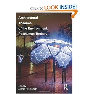 Architectural Theories of the Environment-Posthuman Territory by Ariane Lourie Harrison