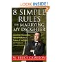 8 Simple Rules for Marrying My Daughter: And Other Reasonable Advice from the Father of the Bride (Not that Anyone is Paying Attention)