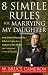 8 Simple Rules for Marrying My Daughter: And Other Reasonable Advice from the Father of the Bride (Not that Anyone is Paying Attention)