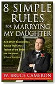 8 Simple Rules for Marrying My Daughter: And Other Reasonable Advice from the Father of the Bride (Not that Anyone is Paying Attention)