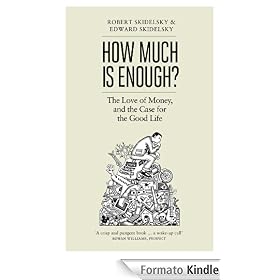 How Much is Enough?: The Love of Money, and the Case for the Good Life