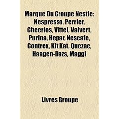 Marque Du Groupe Nestl: Nespresso, Perrier, Cheerios, Vittel, Valvert, Purina, Hpar, Nescaf, Contrex, Kit Kat, Quzac, Hagen-Dazs, Maggi