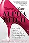 Taming Your Alpha Bitch: How to be Fierce and Feminine (and Get Everything You Want!)