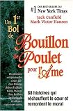Un premier bol de Bouillon de Poulet pour l'�me : 88 Histoires qui r�chauffent le coeur et remontent le moral