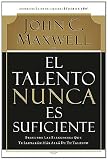 El talento nunca es suficiente: Descubre las elecciones que te llevaran mas alla de tu talento (Spanish Edition)