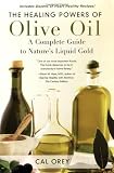 The Healing Powers of Olive Oil: A Complete Guide To Nature's Liquid Gold