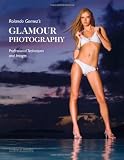 Rolando Gomez s Glamour Photography: Professional Techniques and Images