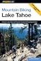 Mountain Biking Lake Tahoe: A Guide to Lake Tahoe and Truckee's Greatest Off-Road Bicycle Rides (Regional Mountain Biking Series)
