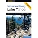 Mountain Biking Lake Tahoe: A Guide to Lake Tahoe and Truckee's Greatest Off-Road Bicycle Rides (Regional Mountain Biking Series)