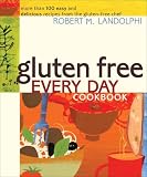 Gluten Free Every Day Cookbook: More than 100 Easy and Delicious Recipes from the Gluten-Free Chef