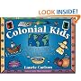 Colonial Kids: An Activity Guide to Life in the New World (A Kid's Guide series)