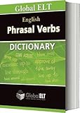 Phrasal verbs dictionary : Global ELT