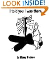 I TOLD YOU I WAS THERE. (A collection short stories and poems)