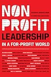 Nonprofit Leadership in a For-Profit World: Essential Insights from 15 Christian Executives (Christian Leadership Alliance) Nonprofit Leadership in a For-Profit World: Essential Insights from 15 Christian Executives (Christian Leadership Alliance)
