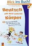 Deutsch mit dem ganzen K�rper: 60 Bew...