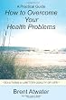 How to Overcome Your Health Problems: Solutions for a Better Quality of Life