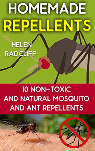 Homemade Repellents: 10 Non-Toxic And Natural Mosquito And Ant Repellents: (Travel Insect Repellent, Natural Repellents, Aromatherapy) (Organic Insect Repellent, Soft Insect Repellent) Homemade Repellents: 10 Non-Toxic And Natural Mosquito And Ant Repellents: (Travel Insect Repellent, Natural Repellents, Aromatherapy) (Organic Insect Repellent, Soft Insect Repellent)