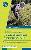 Mit Kindern unterwegs - Biosph&auml;rengebiet Schw&auml;bische Alb: 30 Tagesausfl&uuml;ge f&uuml;r die ganze Familie - Birgit Blessing
