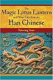 The Magic Lotus Lantern and Other Tales from the Han Chinese