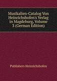 Produkt-Bild: Musikalien-Catalog Von Heinrichshofen's Verlag in Magdeburg, Volume 3 (German Edition)