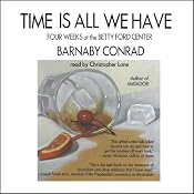 Time Is All We Have: Four Weeks at the Betty Ford Center | [Barnaby Conrad]