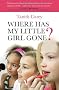 Where Has My Little Girl Gone?: How to Protect Your Daughter from Growing Up Too Soon