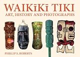 Waikiki Tiki: Art, History and Photographs
