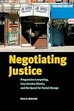 Negotiating justice : progressive lawyering, low-income clients, and the quest for social change