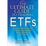 The Ultimate Guide to Trading ETFs: How To Profit from the Hottest Sectors in the Hottest Markets All the Time