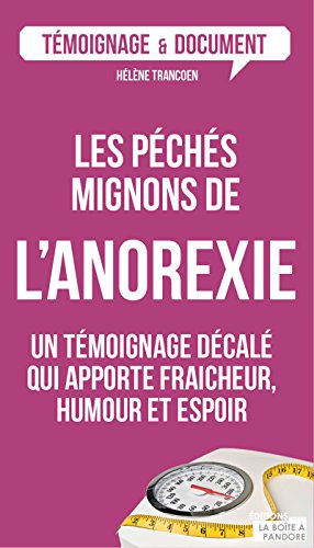 Les péchés mignons de l'anorexie: Un témoignage décalé sur ce trouble alimentaire (Témoignages & Documents) (French Edition)